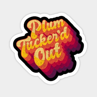 Plum Tucker'd Out Magnet