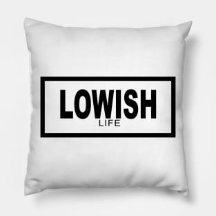 Lowish Life Pillow