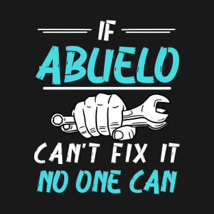 If Abuelo Can't Fix It No One Can T-Shirt