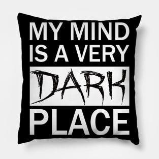 Mind is a Dark place Pillow