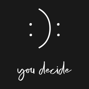 You Decide Happy or Sad Face T-Shirt