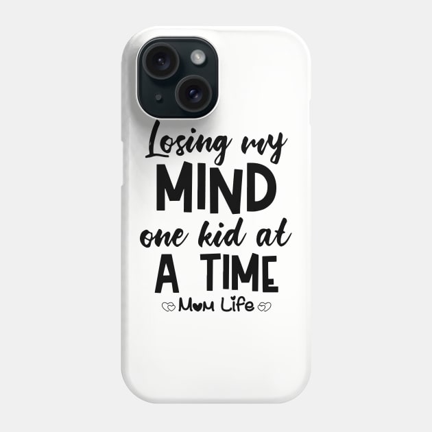 Losing My Mind One Kid At A Time Mom Life Mom Phone Case by hathanh2