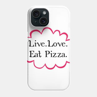 Live Love Eat Pizza Phone Case