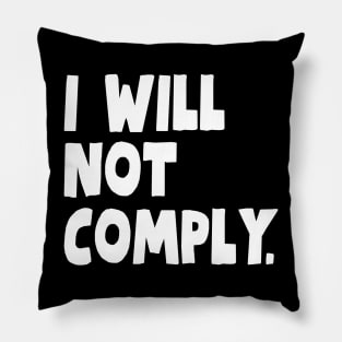 I Will Not Comply Pillow
