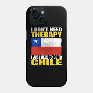 I Don't Need Therapy I Just Need To Go To Chile Chilean Flag Phone Case