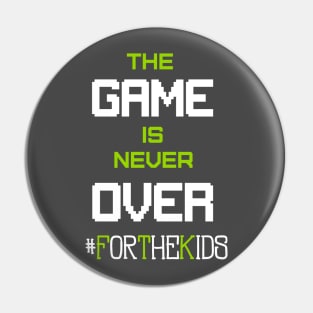 Game's Not Over #ForTheKids Pin