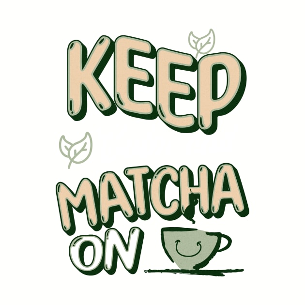 Keep Calm and Matcha On by PrintWave