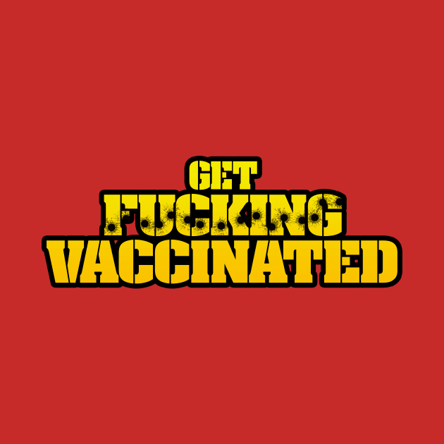 Get F***ing Vaccinated (Yellow) by Weekly Planet Posters