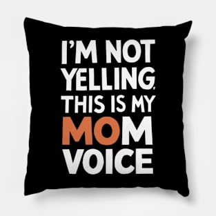 I'm not yelling this is my mom voice Pillow