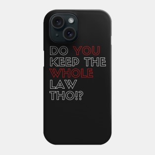 Do you Keep the whole law tho!? Phone Case