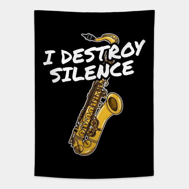 I Destroy Silence Saxophone Player Saxophonist Musician Tapestry by doodlerob