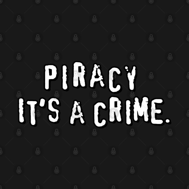 Piracy. It's a crime by  TigerInSpace
