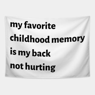 My Favorite Childhood Memory Is My Back Not Hurting Tapestry