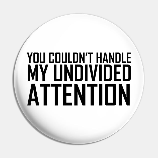 The Office You Couldn't Handle My Undivided Attention Black Pin by felixbunny