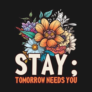 Stay Tomorrow Needs You Funny Mental Health T-Shirt