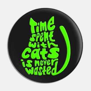 Green Time Spent With Cats Is Never Wasted Cat Pin