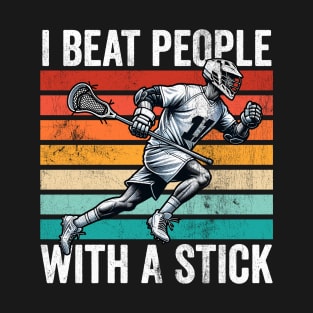 I Beat People with a Stick Lacrosse T-Shirt