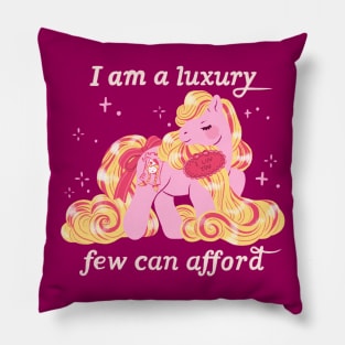 I am a luxury few can afford Pillow