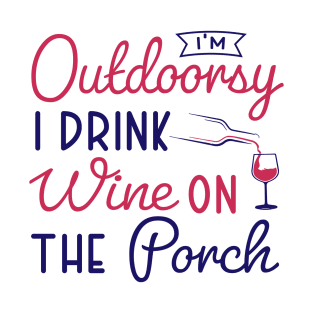 i'm outdoorsy i drink wine on the porch T-Shirt