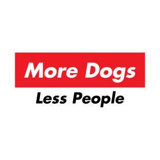 more dogs less people T-Shirt