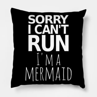 Sorry I Can't Run I'm A Mermaid Pillow