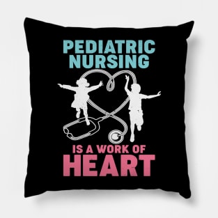 Pediatric Nursing Is A Work Of Heart Nurse Gift Pillow