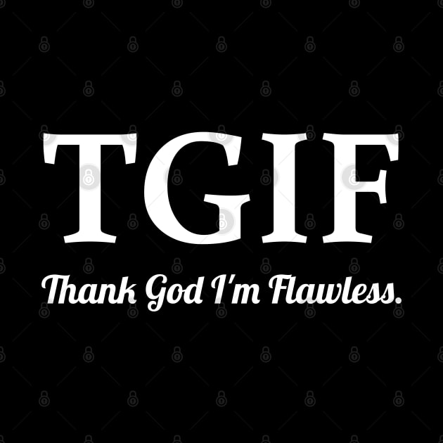 TGIF Thank God I'm Flawless by Muzehack