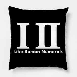 I, too, like Roman numerals Pillow