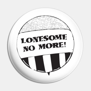 Lonesome No More! Pin