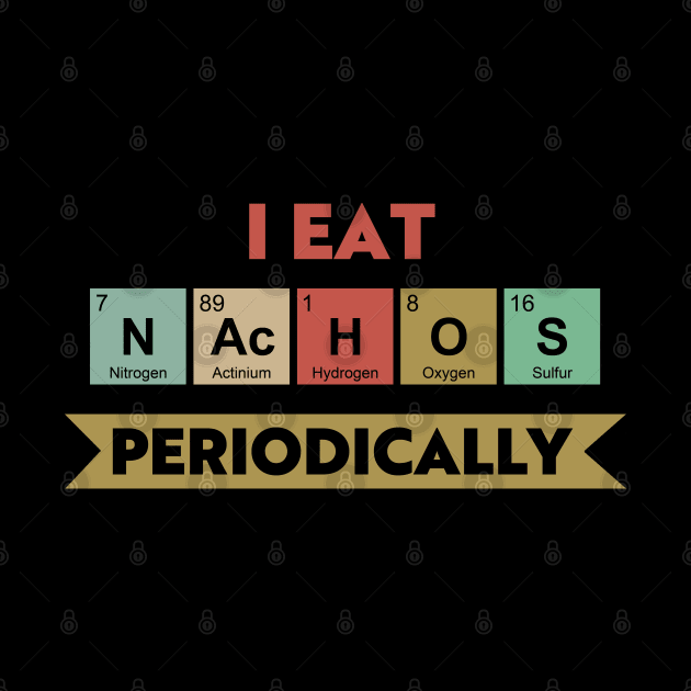 I Eat Nachos Periodically by Town Square Shop