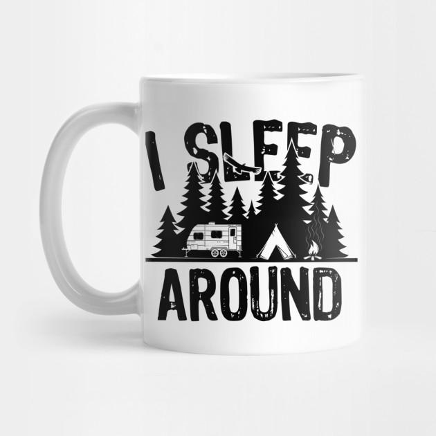 I Sleep Around Camper Humor - Funny Camping Sayings - Mug | Teepublic