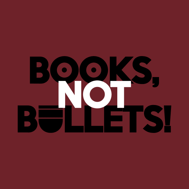 BOOKS, NOT BULLETS! by KARMADESIGNER T-SHIRT SHOP