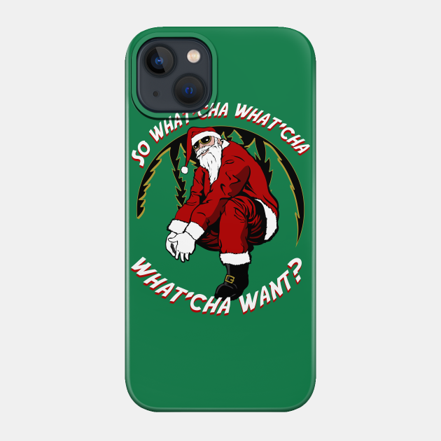 Whatcha Want Santa - Santa Claus - Phone Case