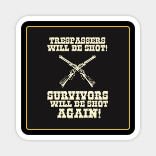 Trespassers Will Be Shot, Survivors Will Be Shot Again Magnet