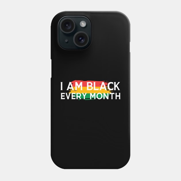 I Am Black Every Month Phone Case by HobbyAndArt