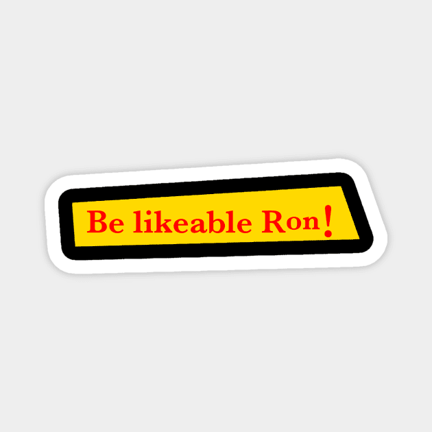 Be likeable Ron! Magnet by 3ric-