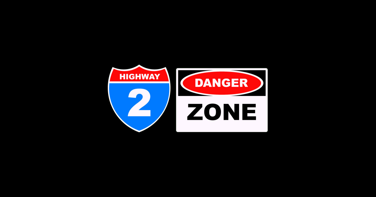 Highway to the Danger Zone Danger Zone TShirt TeePublic