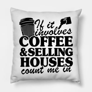 Coffee & Selling Houses Realtor Real Estate Agent Gift Pillow