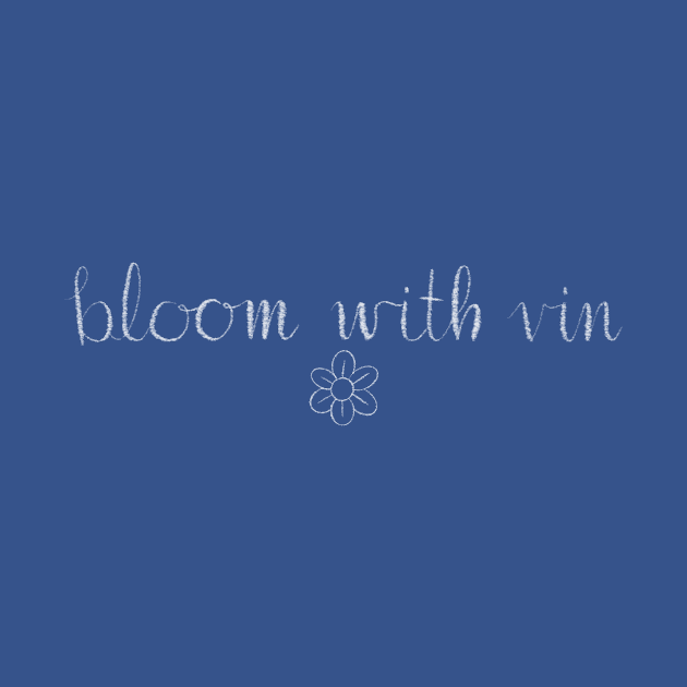 Bloom with Vin by Bloom With Vin