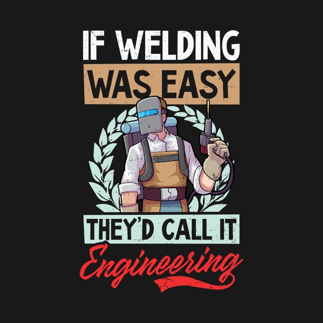 Funny Welding Shirt | If Welding Was Easy Engineering by Gawkclothing