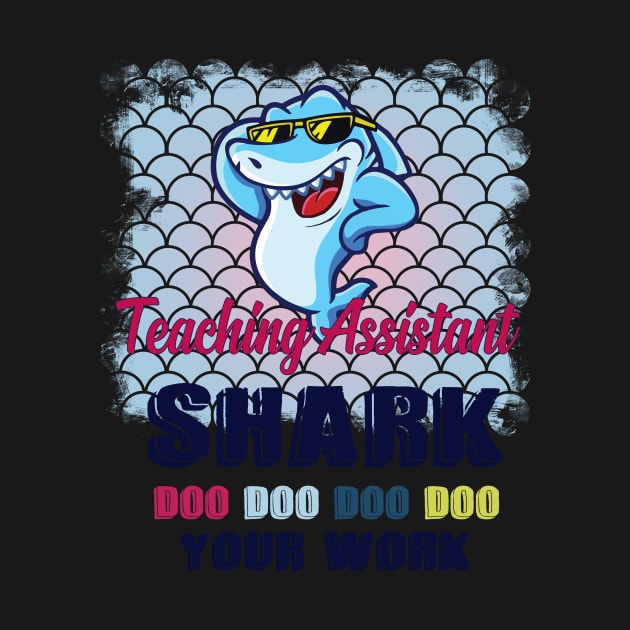 Teaching Assistant Shark Doo Doo Doo Your Work Homework by ValentinkapngTee