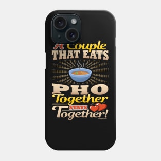 A Couple That Eats Pho Together Stays Together Phone Case