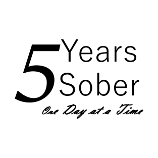 Five Years Sobriety Anniversary "Birthday" Design for the Sober Person Living One Day At a Time T-Shirt