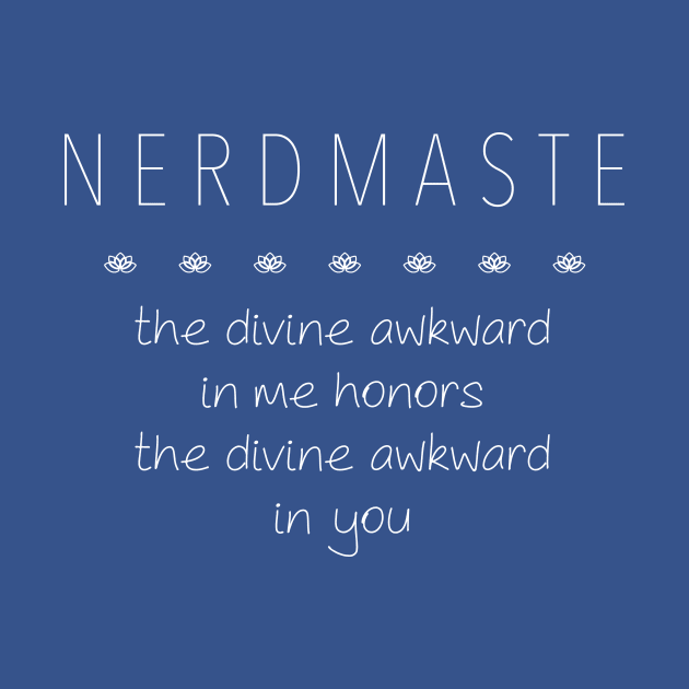 NERDMASTE (namaste) - the divine awkward... by ClothedCircuit