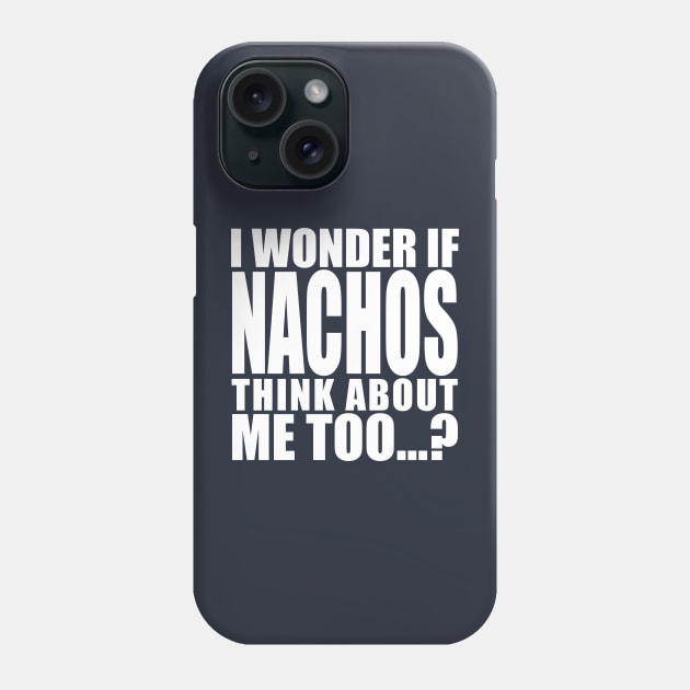 I wonder if Nachos think about me too Phone Case by Stellart