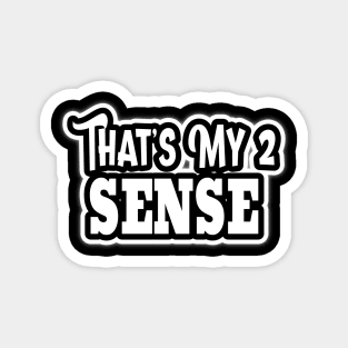 That's My 2 Sense Black-n-White Text Magnet