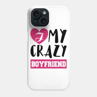 Love My Crazy Boyfriend Valentine's Gift Phone Case