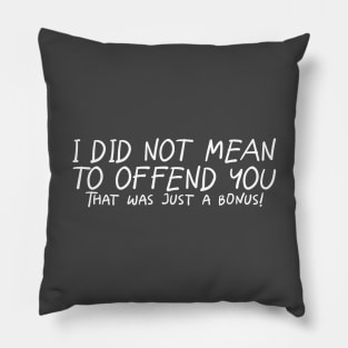 I Did Not Mean To Offend You... Pillow