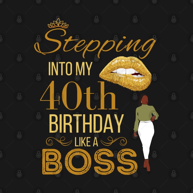 Gold Crown Stepping Into My 40th Birthday Like A Boss Birthday by WassilArt