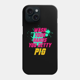 Wash your hands you detty pig Eric Phone Case